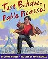 Just Behave, Pablo Picasso! by Jonah Winter