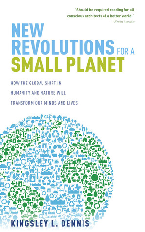 New Revolutions for a Small Planet: How the Global Shift in Humanity and Nature Will Transform Our Minds and Lives (Paperback)