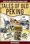 Tales of Old Peking: Inside the Walls of China's Tumultuous Capital