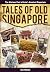 Tales of Old Singapore: The Glorious Past of Asia's Greatest Emporium