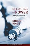 Delusions of Power: New Explorations of the State, War, and Economy Delusions of Power: New Explorations of the State, War, and Economy