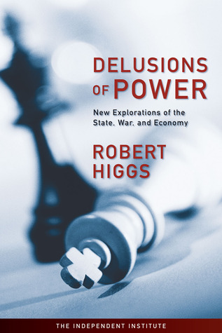 Delusions of Power: New Explorations of the State, War, and Economy (Paperback)