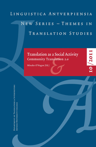 Translating as a Social Activity: Community Translation 2.0 (10) (Linguistica Antverpiensia NS – Themes in)