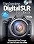 The Complete Digital SLR Handbook: Master Your Camera to Take Pictures Like a Pro (Fox Chapel Publishing) Learn About Settings, Exposure, Composition, Autofocus, Lenses, and Photoshop Editing