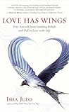 Love Has Wings: Free Yourself from Limiting Beliefs and Fall in Love with Life Love Has Wings: Free Yourself from Limiting Beliefs and Fall in Love with Life