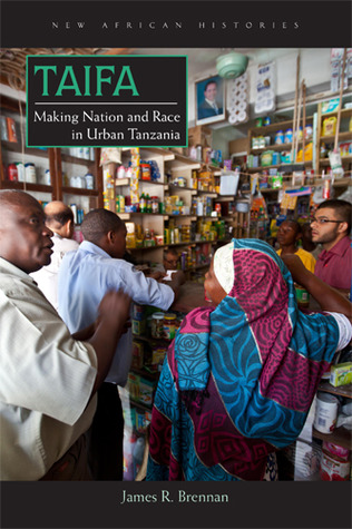 Taifa: Making Nation and Race in Urban Tanzania (New African Histories)