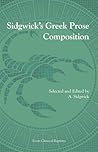Sidgwick's Greek Prose Composition (Ancient Greek Edition) Sidgwick's Greek Prose Composition (Ancient Greek Edition)