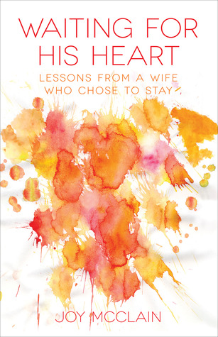 Waiting for His Heart: Lessons from a Wife Who Chose to Stay (Paperback)