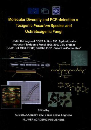 Molecular Diversity and PCR-detection of Toxigenic Fusarium Species and Ochratoxigenic Fungi: Under the aegis of COST Action 835 ‘Agriculturally ... and the ISPP ‘Fusarium Committee’