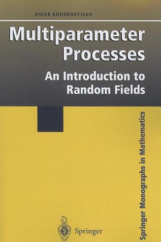 Multiparameter Processes: An Introduction to Random Fields (Springer Monographs in Mathematics)