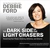 The Dark Side of the Light Chasers by Debbie Ford The Dark Side of the Light Chasers by Debbie Ford
