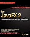 Pro JavaFX 2: A Definitive Guide to Rich Clients with Java Technology