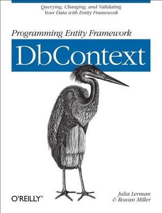 Programming Entity Framework: DbContext: Querying, Changing, and Validating Your Data with Entity Framework