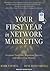 Your First Year in Network Marketing: Overcome Your Fears, Experience Success, and Achieve Your Dreams!