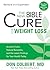 The New Bible Cure for Weight Loss: Ancient Truths, Natural Remedies, and the Latest Findings for Your Health Today