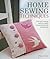Home Sewing Techniques: Essential Sewing Skills to Make Inspirational Soft Furnishings