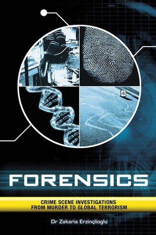 Forensics: Crime Scene Investigations from Murder to Global Terrorism