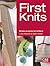 First Knits: Simple Projects for Knitters