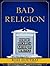 Bad Religion: How We Became a Nation of Heretics