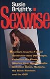 Susie Bright's Sexwise: America's Favorite X-Rated Intellectual Does Dan Quayle, Catharine MacKinnon, Stephen King, Camille Paglia, Nicholson Baker, Madonna, and the Black Panthers