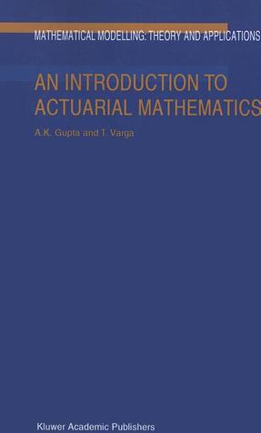 An Introduction to Actuarial Mathematics (Mathematical Modelling: Theory and Applications)