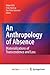 An Anthropology of Absence:...