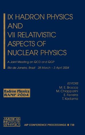 IX Hadron Physics and VII Relativistic Aspects of Nuclear Physics: A Joint Meeting on QCD and QGP (AIP Conference Proceedings, 739)