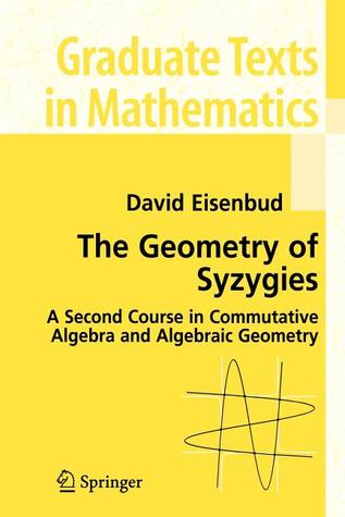 The Geometry of Syzygies (Lecture Notes in Biomathematics)