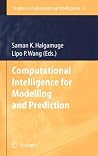 Computational Intelligence for Modelling and Prediction (Studies in Computational Intelligence) Computational Intelligence for Modelling and Prediction (Studies in Computational Intelligence)