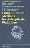 Computational Methods for Astrophysical Fluid Flow: Saas-Fee Advanced Course 27. Lecture Notes 1997 Swiss Society for Astrophysics and Astronomy