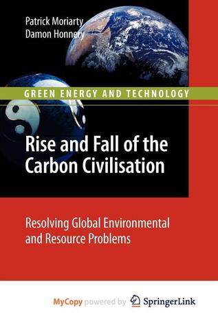 Rise and Fall of the Carbon Civilisation: Resolving Global Environmental and Resource Problems