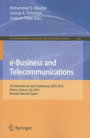 e-Business and Telecommunications: 7th International Joint Conference, ICETE, Athens, Greece, July 26-28, 2010, Revised Selected Papers (Communications in Computer and Information Science, 222)