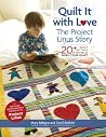 Quilt It with Love: The Project Linus Story: 20+ Quilt Patterns & Stories to Warm Your Heart Quilt It with Love: The Project Linus Story: 20+ Quilt Patterns & Stories to Warm Your Heart