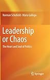 Leadership or Chaos: The Heart and Soul of Politics