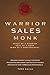 Warrior Sales Monk: Heart Of A Warrior, Soul Of A Monk, Mind Of A Professional