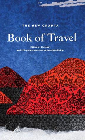 The New Granta Book of Travel (Paperback)