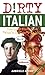 Dirty Italian: Everyday Slang from "What's Up?" to "F*%# Off!" (Dirty Everyday Slang)
