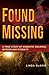 Found Missing: A True Story of Domestic Violence, Murder and Eternity