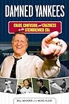 Damned Yankees: Chaos, Confusion, and Craziness in the Steinbrenner Era