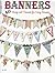 Banners: 40 Swags and Pennants for Every Occasion (Design Originals)