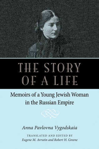 The Story of a Life: Memoirs of a Young Jewish Woman in the Russian Empire (NIU Series in Slavic, East European, and Eurasian Studies)