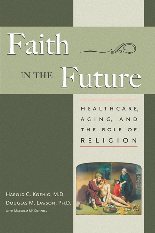Faith In The Future: Healthcare, Aging and the Role of Religion (Paperback)