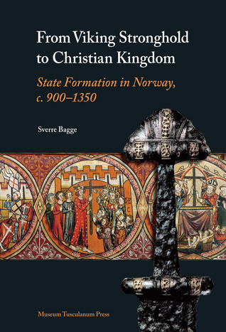 From Viking Stronghold to Christian Kingdom: State Formation in Norway, c.900 - 1350 (Hardcover)