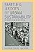 Seattle and the Roots of Urban Sustainability by Jeffrey Craig Sanders