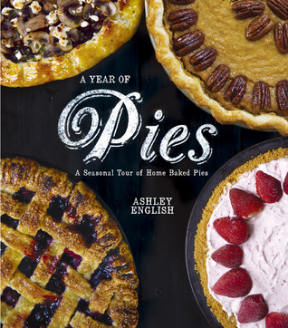 A Year of Pies: A Seasonal Tour of Home Baked Pies (Flexibound)