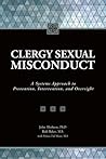 Clergy Sexual Misconduct: A Systems Approach to Prevention, Intervention, and Oversight