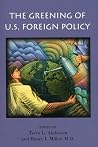 The Greening of U.S. Foreign Policy (Hoover Institution Press Publication) (Volume 478) The Greening of U.S. Foreign Policy (Hoover Institution Press Publication) (Volume 478)