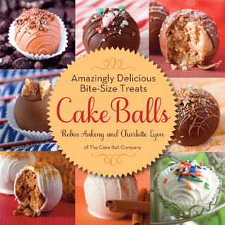 Cake Balls: Amazingly Delicious Bite-Size Treats (Hardcover)