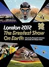 London 2012 the Greatest Show on Earth by Press Association