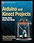 Arduino and Kinect Projects: Design, Build, Blow Their Minds (Technology in Action)